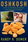 Oshkosh - Land of Lakeflies, Bubblers and Squeaky Cheese By Randy R. Domer Cover Image