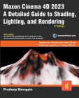Maxon Cinema 4D 2023: A Detailed Guide to Shading, Lighting, and Rendering By Pradeep Mamgain Cover Image