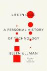 Life in Code: A Personal History of Technology By Ellen Ullman Cover Image