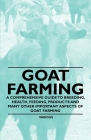 Goat Farming - A Comprehensive Guide to Breeding, Health, Feeding, Products and Many Other Important Aspects of Goat Farming By Various Cover Image