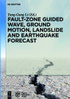 Fault-Zone Guided Wave, Ground Motion, Landslide and Earthquake Forecast By Yong-Gang Li (Editor), Higher Education Press Ltd Comp (Contribution by) Cover Image