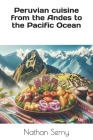 Peruvian cuisine: from the Andes to the Pacific Ocean Cover Image
