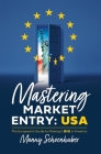 Mastering Market Entry: USA: The European's Guide to Making It Big in America Cover Image