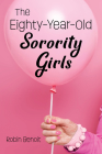 The Eighty-Year-Old Sorority Girls By Robin Benoit Cover Image
