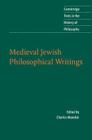 Medieval Jewish Philosophical Writings (Cambridge Texts in the History of Philosophy) By Charles Harry Manekin (Editor) Cover Image