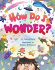 How Do I Wonder? By Gianna Davy, Brenda Rodriguez (Illustrator) Cover Image