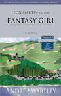 Leon Martin and the Fantasy Girl By Andre Swartley Cover Image