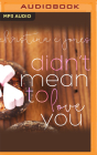 Didn't Mean to Love You By Christina C. Jones, Sean Crisden (Read by), Wesleigh Siobhan (Read by) Cover Image
