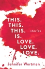 This. This. This. Is. Love. Love. Love. By Jennifer Wortman Cover Image