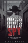 Princess, Countess, Socialite, Spy: True Stories of High-Society Ladies Turned WWII Spies Cover Image