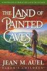 The Land of Painted Caves: A Novel (Earth's Children #6) By Jean M. Auel Cover Image