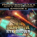 For the Triumph of Evil (Frontiers Saga #6) By Jeffrey Kafer (Read by), Ryk Brown Cover Image