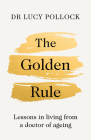 The Golden Rule: Lessons in Living from a Doctor of Ageing Cover Image
