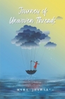 Journey of Unwoven Threads By Myra Jhawar Cover Image