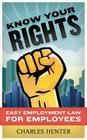 Know Your Rights: Easy Employment Law for Employees By Charles Henter Cover Image