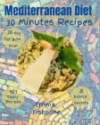 Mediterranean Diet 30 Minutes Recipes: 101 mouthwatering recipes for lifelong health By Emma Fishbone Cover Image