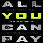 All You Can Pay: How Companies Use Our Data to Empty Our Wallets By Anna Bernasek, D. T. Mongan, Tavia Gilbert (Read by) Cover Image
