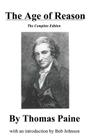 The Age of Reason, the Complete Edition By Thomas Paine, Bob Johnson (Introduction by) Cover Image