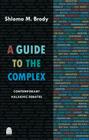 A Guide to the Complex: Contemporary Halakhic Debates Cover Image