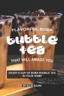 Flavorful Boba Bubble Tea That Will Amaze You: Enjoy A Cup of Boba Bubble Tea in Your Home By Allie Allen Cover Image