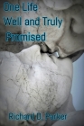 One Life Well and Truly Promised By Richard D. Parker Cover Image