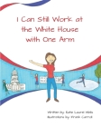 I Can Still Work at the White House with One Arm Cover Image