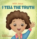 With Jesus I tell the truth: A Christian children's rhyming book empowering kids to tell the truth to overcome lying in any circumstance by teachin By G. L. Charles, Good News Meditations Cover Image