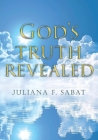 God's Truth Revealed By Juliana F. Sabat Cover Image
