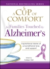 A Cup of Comfort for Families Touched by Alzheimer's: Inspirational stories of unconditional love and support By Colleen Sell Cover Image