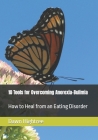 10 Tools for Overcoming Anorexia-Bulimia: How to Heal from an Eating Disorder By Beth Love, Dawn Marie Hightree Cover Image