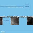 WWW.Photoshop.Imageready: How to Use Photoshop and Imageready to Create and Prepare Images for the Web Cover Image