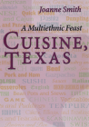 Cuisine, Texas: A Multiethnic Feast By Joanne Smith, Mary Faulk Koock (Introduction by) Cover Image