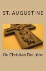 On Christian Doctrine By St Augustine, J. F. Shaw (Translator), A. M. Overett (Revised by) Cover Image