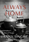 Always Home: A Daughter's Recipes & Stories: Foreword by Alice Waters Cover Image