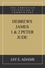 Hebrews, James. I & II Peter, Jude: The Christian Counselor's Commentary By Jay E. Adams Cover Image