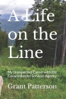 A Life on the Line: My Unexpected Career with the Canada Border Services Agency By Grant Patterson Cover Image