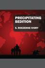 Precipitating Sedition By S. Roezenne Ivory Cover Image