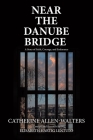 Near the Danube Bridge: A Story of Faith, Courage, and Endurance Cover Image