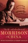 The Life and Adventures of Morrison of China By Peter Thompson, Robert Macklin Cover Image
