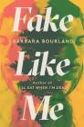 Fake Like Me By Barbara Bourland Cover Image