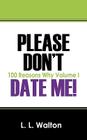 Please Don't Date Me!: 100 Reasons Why Volume I By L. L. Walton Cover Image