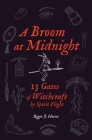 A Broom at Midnight: 13 Gates of Witchcraft by Spirit Flight By Roger J. Horne Cover Image