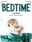 Bedtime Stories: 5 minute stories for Children By Julie J Hand Cover Image