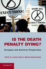 Is the Death Penalty Dying?: European and American Perspectives By Austin Sarat (Editor), Jürgen Martschukat (Editor) Cover Image