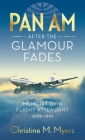 Pan Am After the Glamour Fades: Memoirs of a Flight Attendant 1989-1991 By Christine M. Myers Cover Image