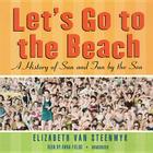 Let's Go to the Beach: A History of Sun and Fun by the Sea By Elizabeth Van Steenwyk, Anna Fields (Read by) Cover Image