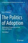 The Politics of Adoption: International Perspectives on Law, Policy and Practice (Ius Gentium: Comparative Perspectives on Law and Justice #41) By Kerry O'Halloran Cover Image