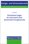 Distributed Ledger ALS Instrument Einer Dezentralen Energiewende: Juristische Perspektiven Fur Das Leitbild Des Prosumenten Im Energiewirtschaftsrecht By Jan Zerche Cover Image