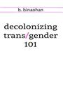 decolonizing trans/gender 101 Cover Image
