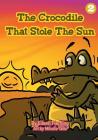 The Crocodile That Stole The Sun By Eileen Fleming, Tatic Mihailo (Illustrator) Cover Image